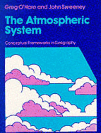 The Atmospheric System: Introduction to Meteorology and Climatology - O'Hara, Greg, and Sweeney, John, and O'Hare, Greg