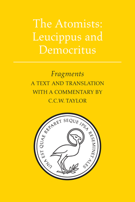 The Atomists: Leucippus and Democritus: Fragments - Taylor, C.C.W. (Translated by)
