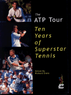 The Atp Tour: Ten Years of Superstar Tennis - Evans, Richard (Editor)