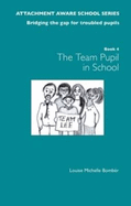 The Attachment Aware School Series: Bridging the Gap for Troubled Pupils: Getting Started - Team Pupil in School
