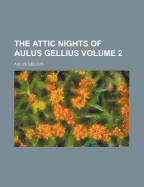 The Attic Nights of Aulus Gellius Volume 2