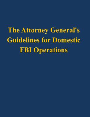 The Attorney General's Guidelines for Domestic FBI Operations - U S Department of Justice