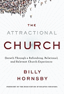 The Attractional Church: Growth Through a Refreshing, Relational, and Relevant Church Experience