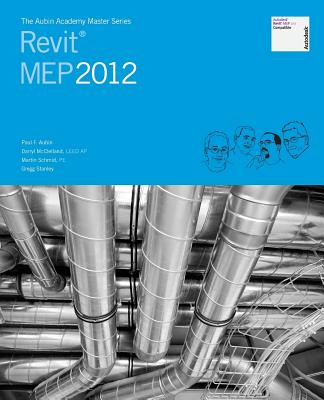 The Aubin Academy Master Series: Revit Mep 2012 - Aubin, MR Paul F, and McClelland, MR Darryl, and Schmid Pe, MR Martin