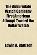 The Auburndale Watch Company First American Attempt Toward the Dollar Watch