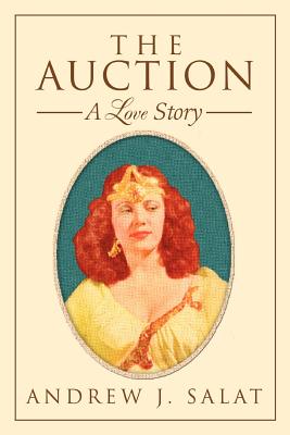 The Auction: A Love Story - Salat, Andrew J