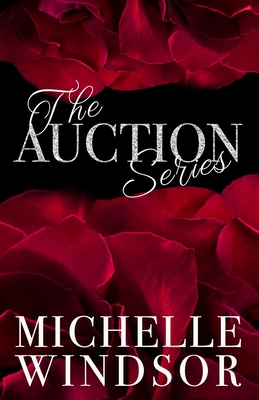 The Auction Series: The Complete Three Book Collection - Windsor, Michelle