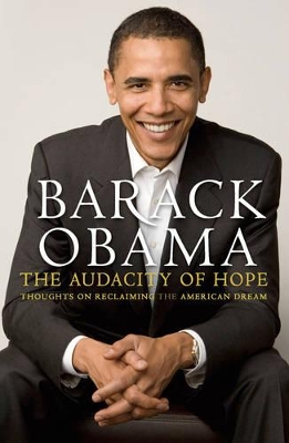 The Audacity of Hope: Thoughts on Reclaiming the American Dream - Obama, Barack