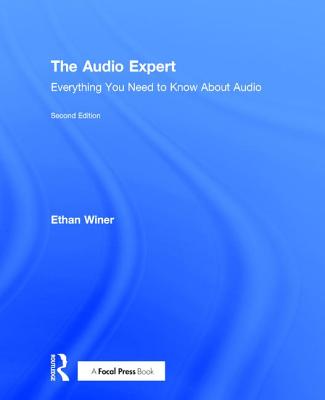 The Audio Expert: Everything You Need to Know About Audio - Winer, Ethan