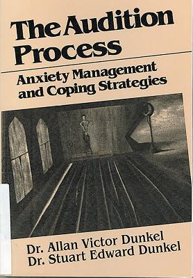 The Audition Process: Anxiety Management and Coping Strategies - Dunkel, Stuart Edward