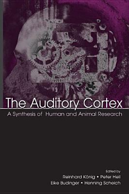 The Auditory Cortex: A Synthesis of Human and Animal Research - Heil, Peter (Editor), and Scheich, Henning (Editor), and Budinger, Eike (Editor)