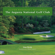 The Augusta National Golf Club: Alister MacKenzie's Masterpiece