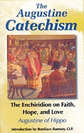 The Augustine Catechism: Enchiridion of Faith, Hope and Love - Augustine of Hippo, and Rotelle, John E (Editor), and Harbert, Bruce (Notes by)