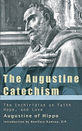 The Augustine Catechism the Enchiridion on Faith, Hope and Charity - Ramsey, Boniface, O.P. (Editor), and Augustine, St, and Harbert, Bruce (Translated by)