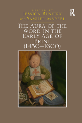 The Aura of the Word in the Early Age of Print (1450 1600) - Buskirk, Jessica, and Mareel, Samuel