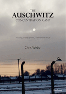 The Auschwitz Concentration Camp. History, Biographies, Remembrance