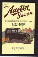 The Austin Seven - The Motor for the Millions, 1922-1939 - Wyatt, R.J.