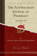 The Australasian Journal of Pharmacy, Vol. 26: April 20th, 1911 (Classic Reprint)