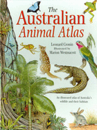 The Australian Animal Atlas: An Illustrated Atlas of Australain Wildlife and Their Habitats
