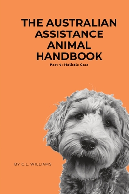 The Australian Assistance Animal Handbook - Williams, C L