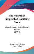 The Australian Emigrant, A Rambling Story: Containing As Much Fact As Fiction (1854)