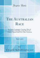 The Australian Race, Vol. 3 of 4: Its Origin, Languages, Customs, Place of Landing in Australia, and the Routes by Which It Spread Itself Over That Continent (Classic Reprint)