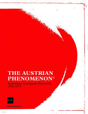 The Austrian Phenomenon: Architecture Avantgarde Austria 1956-1973 - Architekturzentrum Wien