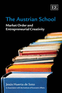 The Austrian School: Market Order and Entrepreneurial Creativity - Huerta de Soto, Jess