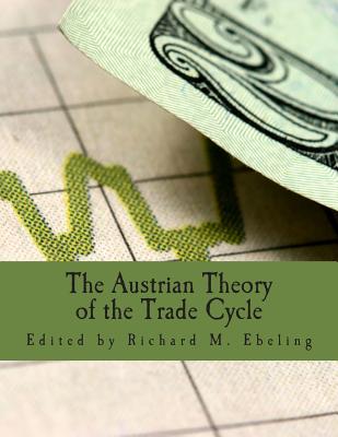 The Austrian Theory of the Trade Cycle (Large Print Edition): And Other Essays - Garrison, Roger W (Contributions by), and Von Mises, Ludwig (Contributions by), and Haberler, Gottfried (Contributions by)