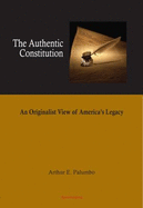 The Authentic Constitution: An Originalist View of America's Legacy