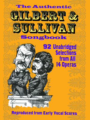 The Authentic Gilbert & Sullivan Songbook - Gilbert, W S, Sir, and Sullivan, A S