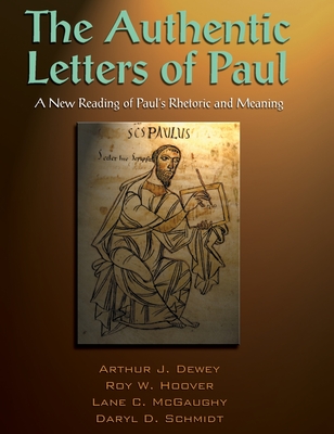 The Authentic Letters of Paul - Dewey, Arthur J, and Hoover, Roy W, and McGaughy, Lane C