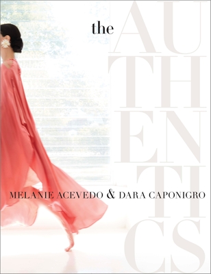 The Authentics: A Lush Dive Into the Substance of Style - Acevedo, Melanie, and Caponigro, Dara