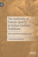 The Authority of Female Speech in Indian Goddess Traditions: Devi and Womansplaining