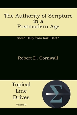The Authority of Scripture in a Postmodern Age: Some Help from Karl Barth - Cornwall, Robert D