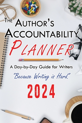 The Author's Accountability Planner 2024: A Day-to-Day Guide for Writers - 4 Horsemen Publications, 4 Horsemen (Creator)