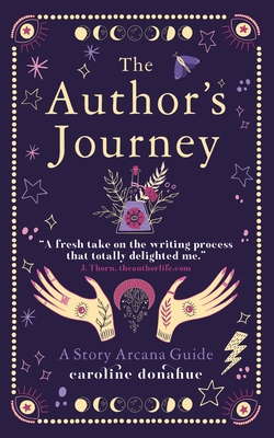 The Author's Journey: A Story Arcana Guide - Donahue, Caroline