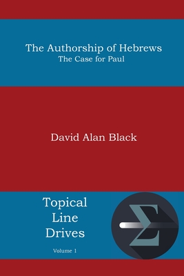 The Authorship of Hebrews: The Case for Paul - Black, David Alan