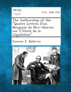 The Authorship of the Quatre Lettres D'Un Bougeois de New-Heaven Sur L'Unite de La Legislation - Baldwin, Simeon E