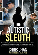 The Autistic Sleuth: Screen Portrayals of Detectives on the Spectrum in Sherlock Holmes Adaptations, The Millennium Trilogy, The Bridge, Death Note, The Curious Incident of the Dog in the Night-Time, and Other Productions.