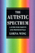 The Autistic Spectrum: A Guide for Parents & Professionals