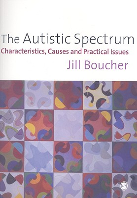 The Autistic Spectrum: Characteristics, Causes and Practical Issues - Boucher, Jill