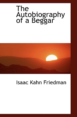 The Autobiography of a Beggar - Friedman, Isaac Kahn