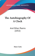 The Autobiography of a Clock: And Other Poems (1852)