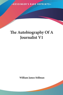 The Autobiography of a Journalist V1 - Stillman, William James