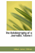 The Autobiography of a Journalist, Volume I - Stillman, William James