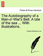 The Autobiography of a Man-O'-War's Bell. a Tale of the Sea ... with Illustrations.