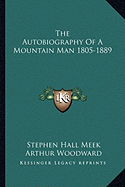 The Autobiography Of A Mountain Man 1805-1889