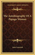 The Autobiography of a Papago Woman