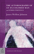 The Autobiography of an Ex-Colored Man and Other Writings (Barnes & Noble Classics Series) - Johnson, James Weldon, and Morrissette, Noelle (Introduction by), and Greenidge-Copprue, Delano (Introduction by)